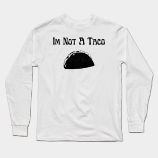 Im not a taco Long Sleeve T-Shirt